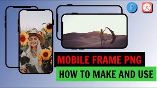 MOBILE Frame PNG How to make and USE || TUTORIAL video 2021