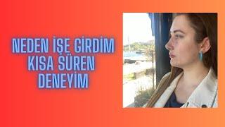 Neden İşe Girdim | Neden Hemen Ayrıldım | Kısa Süren İş Hayatı | Dertleşme