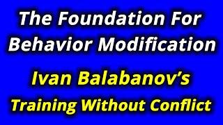 The Foundation For Behavior Modification Ivan Balabanov's Training Without Conflict