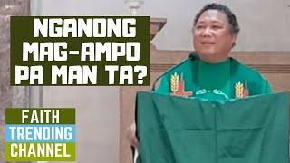 DILI KA KATULGON ANING SERMON: NGANONG MAG-AMPO PA MAN TA? (IKA-17 NGA DOMINGO SA TUIG C)