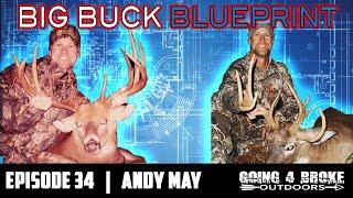 Andy May | A Blueprint for Big Bucks | Episode 34 | Going 4 Broke Outdoors Podcast