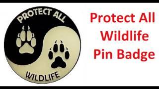 Protect All Wildlife Pin Badges And Wristbands