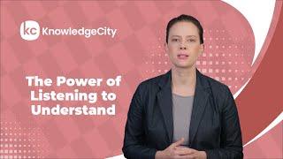 The Power of Listening to Understand | KnowledgeCity