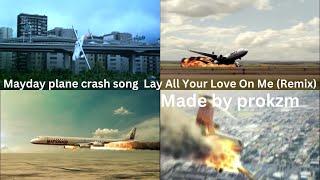 Mayday plane crash song  Lay All Your Love On Me Remix