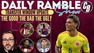 BREAKING | TRANSFER WINDOW UPDATE | THE GOOD THE BAD THE UGLY | DAILY RAMBLE