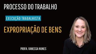 EXPROPRIAÇÃO DE BENS NA EXECUÇÃO TRABALHISTA