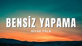 Diyar Pala - Bensiz Yapama (Sözleri & Lyrics)