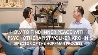 How to find Inner Peace, Self-awareness & Self-compassion with Volker Krohn of the Hoffman Process