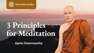 3 Principles for Meditation | Ajahn Dhammasiha | Dhamma Talk on Buddhism | Dhammagiri