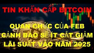 Tin Tức Khẩn Cấp Bitcoin , quan chức của Fed cảnh báo ​​sẽ có ít đợt cắt giảm lãi suất vào năm 2025