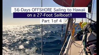 83. 56-Days OFFSHORE Sailing to Hawaii in a 27 Foot Boat! Part 1