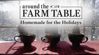 Homemade for the Holidays | Around the Farm Table