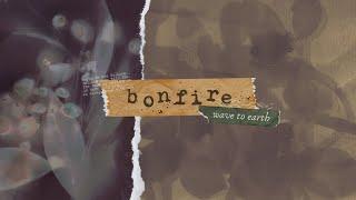 bonfire - wave to earth [ lyrics/vietsub ]