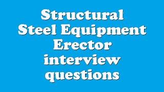 Structural Steel Equipment Erector interview questions