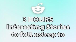 3 HOURS of Interesting Stories to Fall Asleep to | Best Reddit Stories Compilation -  Best of Reddit