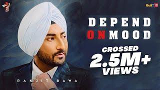 Depend On Mood (Full Video) | Ranjit Bawa | Kahlon | Latest Punjabi Songs 2020