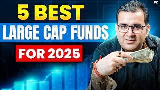 Top 5 Large Cap Funds for 2025 | Best Mutual Funds | Sanjay Kathuria