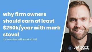 Why Firm Owners Should Earn At Least $250K/Year With Mark Stovel