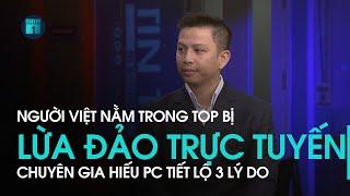 Chuyên gia Hiếu PC tiết lộ 3 lý do khiến người Việt nằm trong top bị lừa đảo qua mạng | VTC1