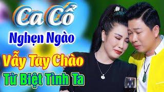 CA CỔ HƠI DÀI HAY NHẤTCA CỔ MỚI - THANH NHƯỜNG, PHƯƠNG THÚY Nghẹn Ngào Ca Vọng Cổ Vẫy Tay Chào Nhau