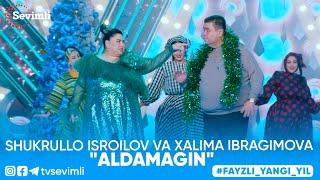 Shukrullo Isroilov va Xalima Ibragimova - "Aldamagin"