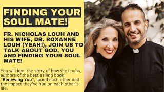 Finding your Soulmate! Interview with Fr. Louh AND his wife, Dr. Roxanne Louh live!