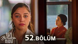 Bizi Birleştiren Hayat 52. Bölüm @BiziBirleştirenHayat