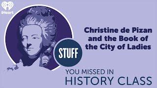 Christine de Pizan and the Book of the City of Ladies | STUFF YOU MISSED IN HISTORY CLASS