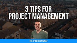 3 TIPS FOR PROJECT MANAGEMENT!