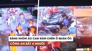 Bắt 4 người trong vụ băng nhóm áo cam trăm người đâm chém loạn xạ ở quán ốc