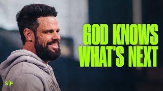 God Knows What’s Next For You | Steven Furtick