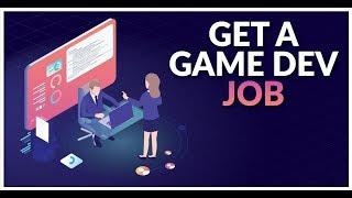 How to Get a Game Development Job - My Best Tips For Beginners & Experts