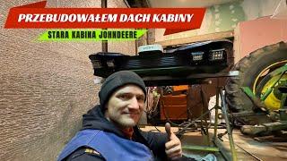 PRZEBUDOWAŁEM DACH STAREJ KABINY DO JOHN DEERE