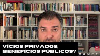 Vícios privados, benefícios publicos?