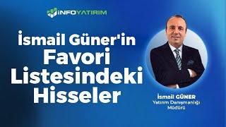 İsmail Güner'in Favori Listesindeki Hisseler | İnfo Yatırım