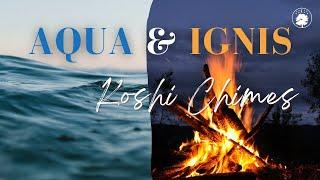 Aqua & Ignis Koshi Chimes   | Deeply Calming Sounds to Wind Down the Mind