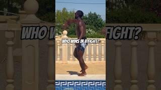 WHO WINS IN A FIGHT?