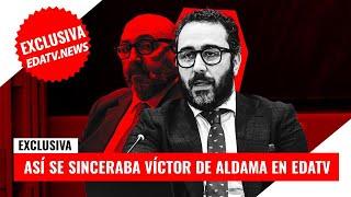 EXCLUSIVA: Así se sinceraba Víctor de Aldama en EDATV