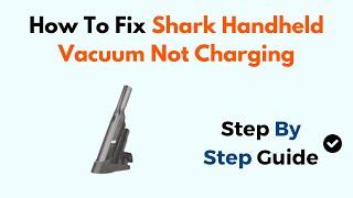 How To Fix Shark Handheld Vacuum Not Charging