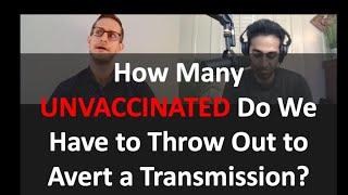How Many Unvaxx'd Have to Be Thrown Out To Avert 1 Transmission? | Putting numbers to rhetoric