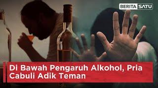 Di Bawah Pengaruh Alkohol, Pria Cabuli Adik Teman | Beritasatu