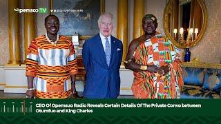 CEO Of Opemsuo Radio Reveals Certain Details Of The Private Convo between Otumfuo and King Charles