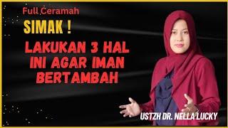 Lakukan 3 hal ini agar Iman bertambah | Ustadzah Dr. Nella Lucky