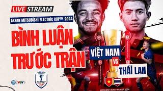 TRỰC TIẾP VIỆT NAM vs THÁI LAN: Lợi thế sân nhà, tự tin chiến thắng | Bình luận ASEAN Cup 2024