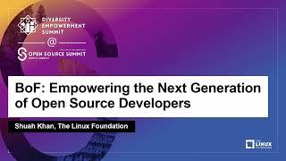 BoF: Empowering the Next Generation of Open Source Developers - Shuah Khan, The Linux Foundation