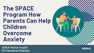 The SPACE Program  How Parents Can Help Children Overcome Anxiety