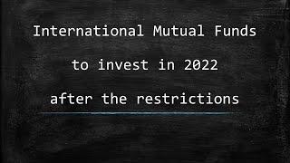 Which International Mutual Funds to invest in 2022 after the restrictions?