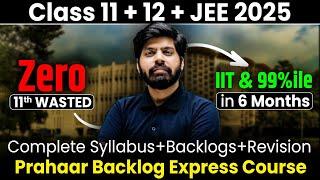 JEE 2025 : Most NEEDED Course !! Prahaar Backlog Express | Get IIT & 99%ile even if 11th Wasted