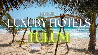 An Ultimate Paradise: TULUM - 5 Luxury Hotels