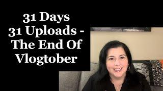 31 Days 31 Uploads - The End Of Vlogtober  - Vlogtober Day 31